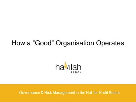 How a “Good” Organisation Operates Governance & Risk Management in the Not-for-Profit Sector.