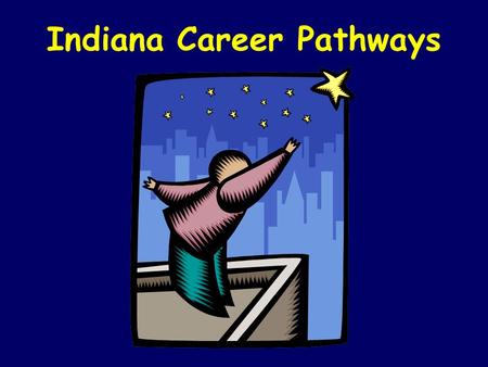 Indiana Career Pathways. Career Pathway - A set of defined experiences (K-16) which help students gain self knowledge, explore educational and career.