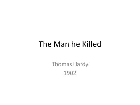 The Man he Killed Thomas Hardy 1902.