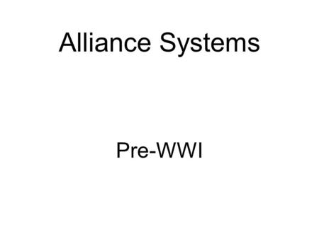 Alliance Systems Pre-WWI First Round of Alliances Designed to stop Revolutionaries First Series: Congress of Vienna –Concert System Holy Alliance –Russia,