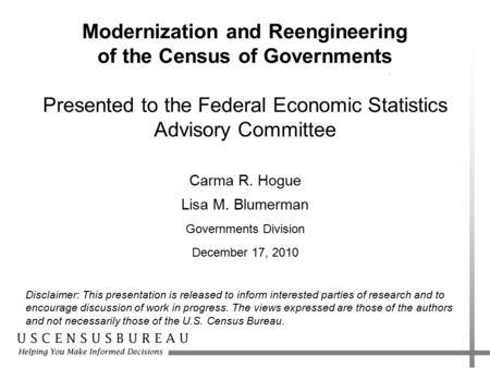 Modernization and Reengineering of the Census of Governments Presented to the Federal Economic Statistics Advisory Committee Carma R. Hogue Lisa M. Blumerman.