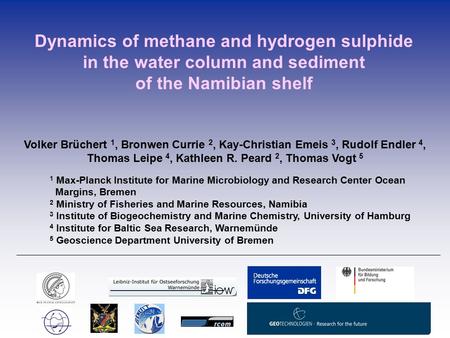 Dynamics of methane and hydrogen sulphide in the water column and sediment of the Namibian shelf Volker Brüchert 1, Bronwen Currie 2, Kay-Christian Emeis.