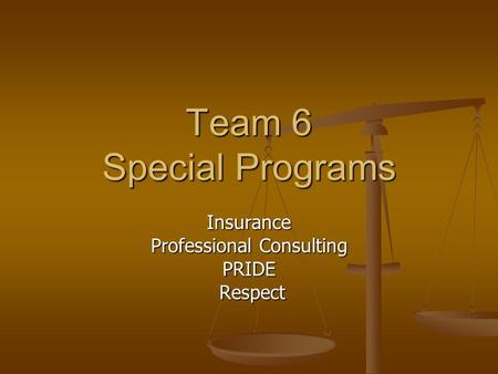 Team 6 Special Programs Insurance Professional Consulting PRIDE Respect Respect.