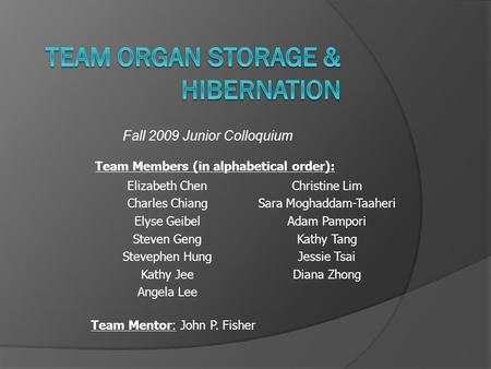 Fall 2009 Junior Colloquium Team Members (in alphabetical order): Elizabeth Chen Charles Chiang Elyse Geibel Steven Geng Stevephen Hung Kathy Jee Angela.