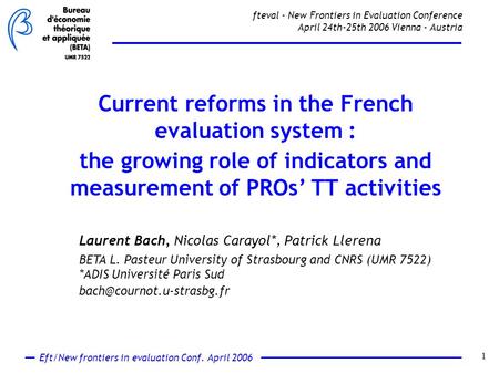 Eft/New frontiers in evaluation Conf. April 2006 1 fteval - New Frontiers in Evaluation Conference April 24th-25th 2006 Vienna - Austria Laurent Bach,