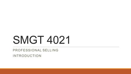 SMGT 4021 PROFESSIONAL SELLING INTRODUCTION. Introductions Michael Odio, Ph.D. Assistant Professor Campus Recreation Center 6310A (6 th.