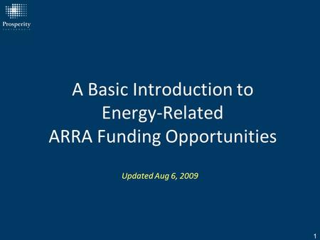 1 A Basic Introduction to Energy-Related ARRA Funding Opportunities Updated Aug 6, 2009.