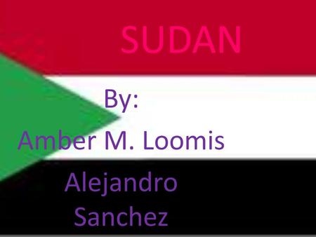 SUDAN By: Amber M. Loomis Alejandro Sanchez. Important People 1.Muhammad Ahmad bin ‘abdallah:1843-1885 Joined a religious order, Sammnujah. He was given.