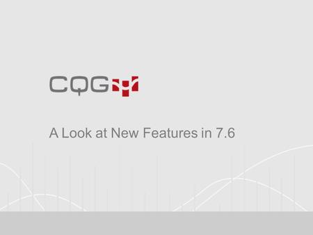 A Look at New Features in 7.6. New features include: Linking windows for efficient market coverage Improved News preferences and search functionality.