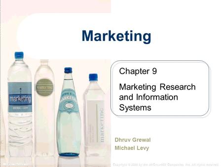 McGraw-Hill/Irwin Copyright © 2008 by the McGraw-Hill Companies, Inc. All rights reserved. Marketing Dhruv Grewal Michael Levy Chapter 9 Marketing Research.