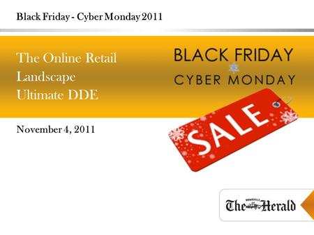 Black Friday - Cyber Monday 2011 November 4, 2011 The Online Retail Landscape Ultimate DDE.