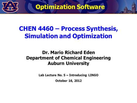 CHEN 4460 – Process Synthesis, Simulation and Optimization Dr. Mario Richard Eden Department of Chemical Engineering Auburn University Lab Lecture No.