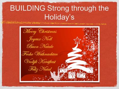 BUILDING Strong through the Holiday’s. SO HOW DO YOU? Yes, during the holidays, people are busy, and people are going places, shopping, and do not want.