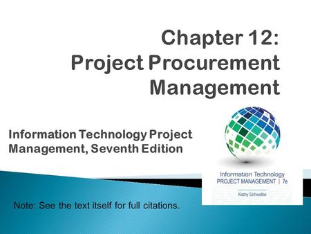 Note: See the text itself for full citations. Information Technology Project Management, Seventh Edition.