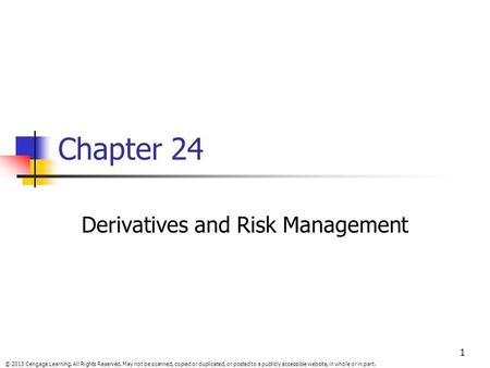 © 2013 Cengage Learning. All Rights Reserved. May not be scanned, copied or duplicated, or posted to a publicly accessible website, in whole or in part.