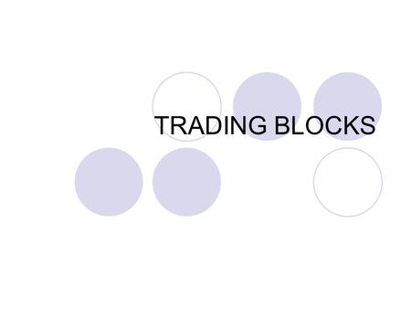 TRADING BLOCKS.