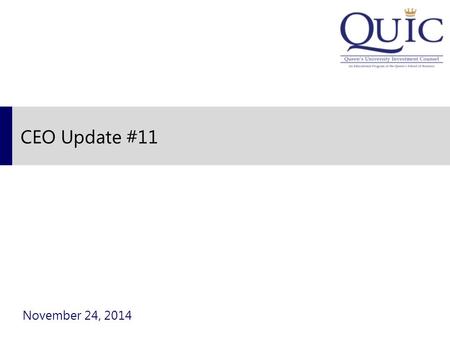 CEO Update #11 November 24, 2014. 2 Updates  QUIC Stock pitch Competition final rounds this Friday, November 28 th  Holiday Hope $5 donation – Speak.