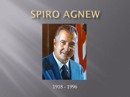 1918 - 1996.  39 th Vice President – Nixon  2 nd Vice President to resign (1 st because of criminal charges)