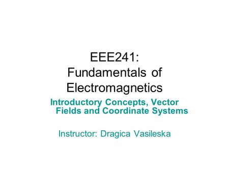 EEE241: Fundamentals of Electromagnetics