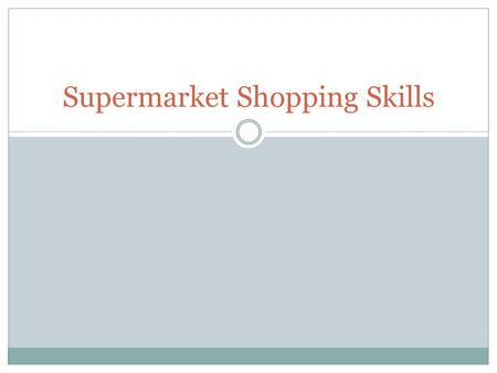 Supermarket Shopping Skills. Question: What compels you to shop in one store instead of another? Is it the store’s layout, cleanliness, appearance, convenience,