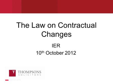 The Law on Contractual Changes IER 10 th October 2012.