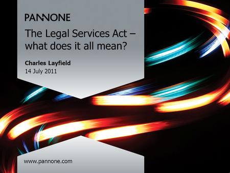 Www.pannone.com The Legal Services Act – what does it all mean? Charles Layfield 14 July 2011.