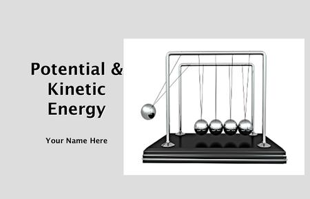 Potential & Kinetic Energy Your Name Here. Directions: Use your skills to research each of the items in the following PowerQuest™. Then, use your computer.