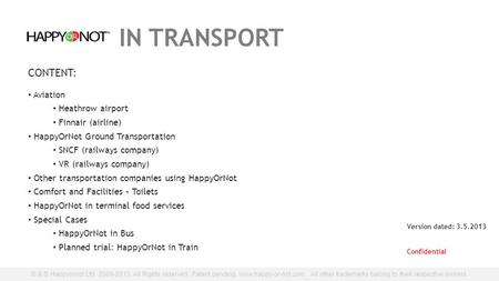 © & ® Happyornot Ltd. 2009-2013. All Rights reserved. Patent pending. www.happy-or-not.com. All other trademarks belong to their respective owners. IN.