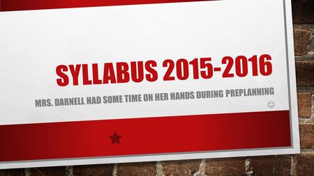 SYLLABUS 2015-2016 MRS. DARNELL HAD SOME TIME ON HER HANDS DURING PREPLANNING.