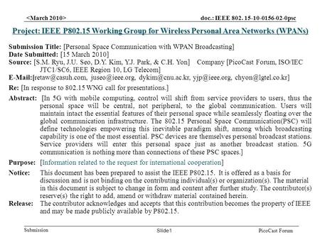 Doc.: IEEE 802. 15-10-0156-02-0psc Submission Slide1 PicoCast Forum Project: IEEE P802.15 Working Group for Wireless Personal Area Networks (WPANs) Submission.