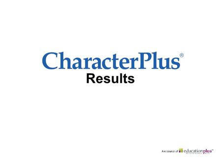 Results. CharacterPlus receive reports of evaluative data from schools who apply to Missouri Schools of Character. We have drawn from these applications,