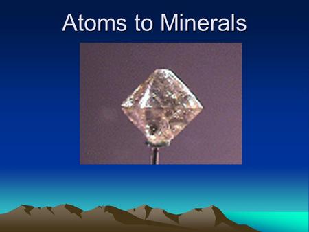 Atoms to Minerals.