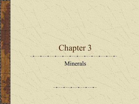 Chapter 3 Minerals. Mineral Naturally occurring Inorganic Solid Definite structure – crystalline – solid in which the atoms are arranged in a repeating.