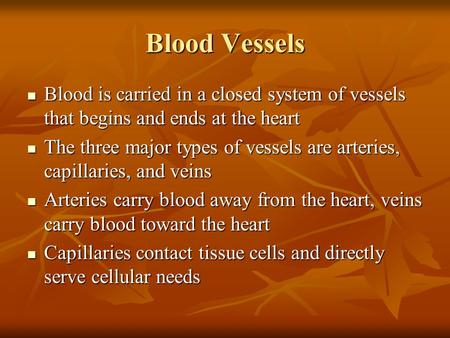 Blood Vessels Blood is carried in a closed system of vessels that begins and ends at the heart The three major types of vessels are arteries, capillaries,