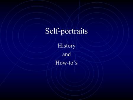 Self-portraits History and How-to’s. What is a self-portrait? A portrait an artist makes of him or herself Usually made while looking in a mirror.