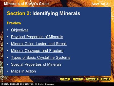 Minerals of Earth’s Crust Section 2 Section 2: Identifying Minerals Preview Objectives Physical Properties of Minerals Mineral Color, Luster, and Streak.