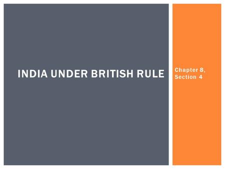 Chapter 8, Section 4 INDIA UNDER BRITISH RULE.  The first European explorers to gain a foothold in India were the Portuguese.  The Dutch, French, and.