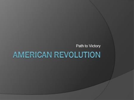 Path to Victory. 1778  British forces moved South Thought that the Southern loyalists would support the British British were failing in the North, too.