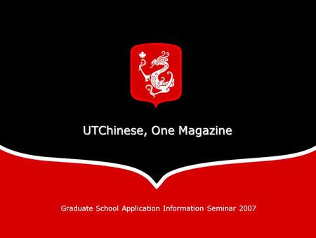 UTChinese, One Magazine Graduate School Application Information Seminar 2007.