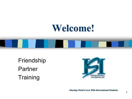 1 Welcome! Friendship Partner Training. 2 International Students, Inc. n Established in 1953, National Office in Colorado Springs n Reaches students through.