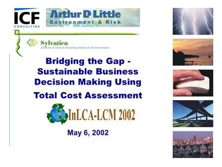 Bridging the Gap - Sustainable Business Decision Making Using Total Cost Assessment May 6, 2002.