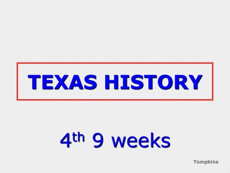 Tompkins TEXAS HISTORY 4 th 9 weeks. Tompkins Cattle Kingdom.