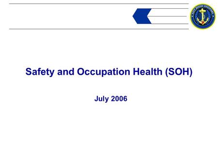 Safety and Occupation Health (SOH) July 2006. Safety Team Safety Team: LT LaVielle – Safety Officer Ms. Alice Wilson – Assistant Safety Officer/Environmental.