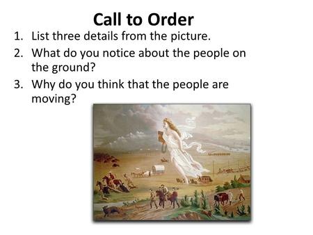 Call to Order 1.List three details from the picture. 2.What do you notice about the people on the ground? 3.Why do you think that the people are moving?