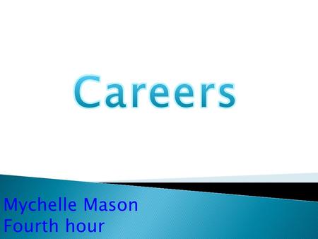 Mychelle Mason Fourth hour.  Veterinarian  Veterinary technician.