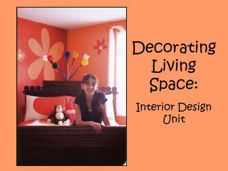 Decorating Living Space: Interior Design Unit. Elements of Design Space Line Form Texture Color.