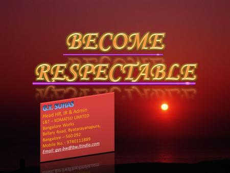 1. It enhances our self-respect When we respect others our own self worth and image enhances. We become people with self-respect. We become better.