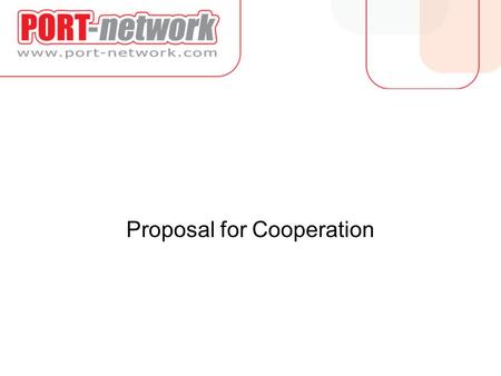 Proposal for Cooperation. PORT-network is an International company. We have been presented in Hungary since 1996, in Romania since 2000, in the Czech.