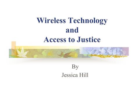 Wireless Technology and Access to Justice By Jessica Hill.