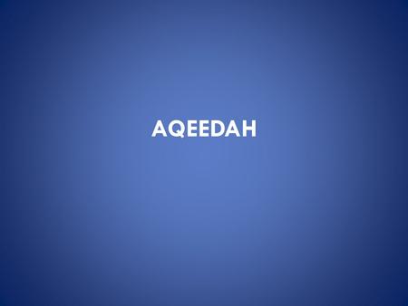 AQEEDAH. In the Name of Allaah… Do you know what a Muslim is? A Muslim is a good person that prays to Allaah only. Allaah loves the Muslims. Muslims love.